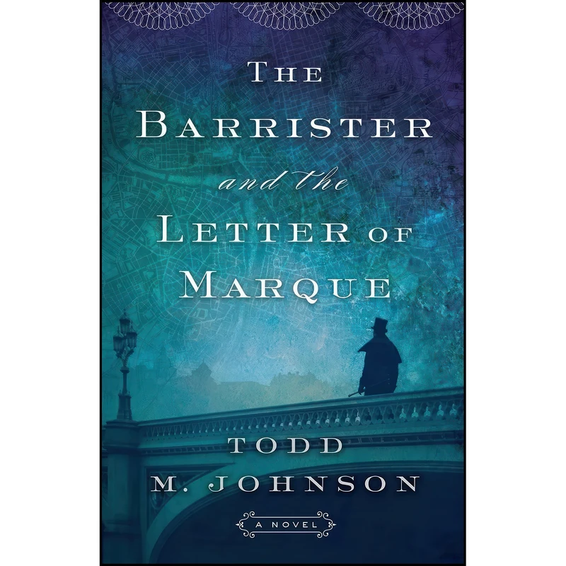 کتاب Barrister and the Letter of Marque اثر Johnson and Todd M. Johnson انتشارات Bethany House Publishers