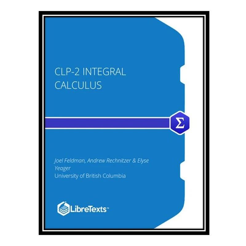 کتاب CLP-2 Integral Calculus اثر Joel Feldman and Andrew Rechnitzer and Elyse Yeager انتشارات مؤلفین طلایی