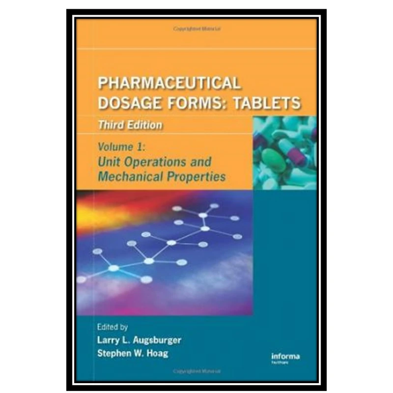 کتاب Pharmaceutical Dosage Forms: Tablets: Unit Operations and Mechanical Properties اثر Larry L. Augsburger انتشارات مؤلفین طلایی