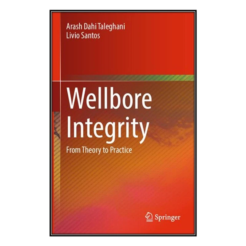  کتاب Wellbore Integrity اثر 	Arash Dahi Taleghani and Livio Santos انتشارات مؤلفين طلايي