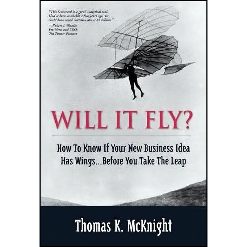 کتاب Will It Fly? How to Know if Your New Business Idea Has Wings...Before You Take the Leap اثر Thomas K. McKnight انتشارات FT Press