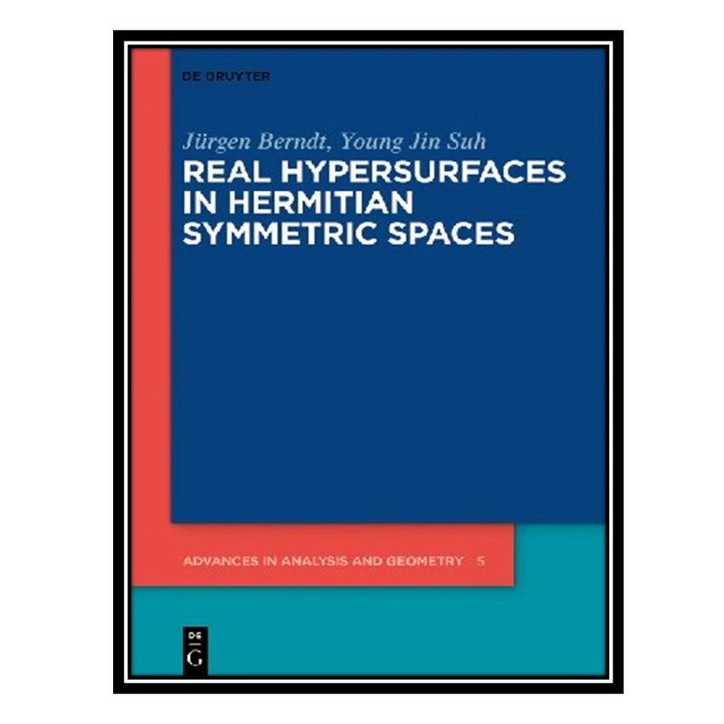 کتاب Real Hypersurfaces in Hermitian Symmetric Spaces اثر Jürgen Berndt AND Young Jin Suh انتشارات مؤلفین طلایی