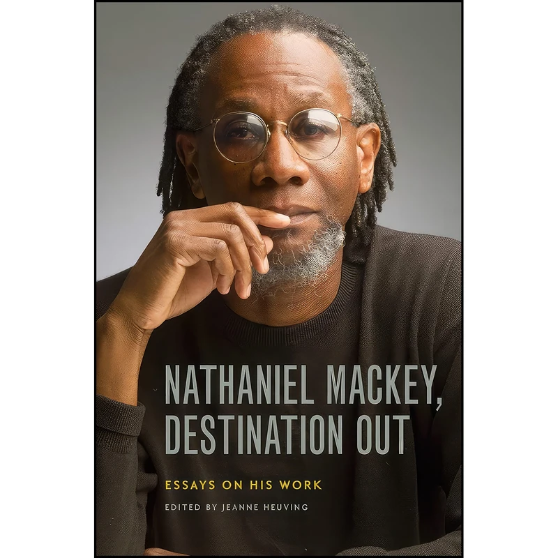 کتاب Nathaniel Mackey, Destination Out اثر Jeanne Heuving انتشارات University Of Iowa Press