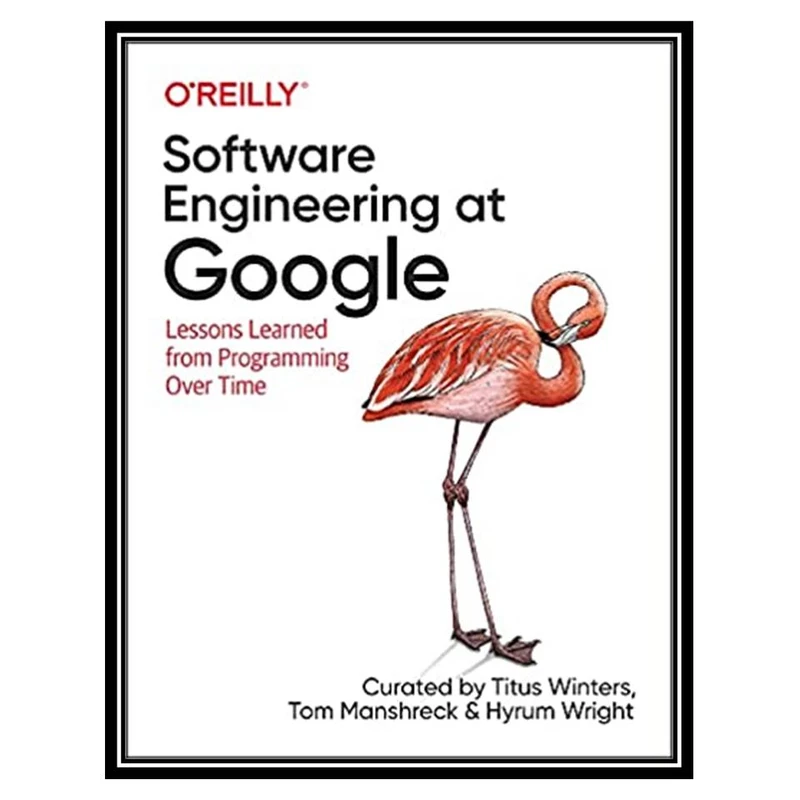 کتاب Software Engineering at Google اثر Titus Winters & Tom Manshreck& Hyrum Wright انتشارات مؤلفین طلایی