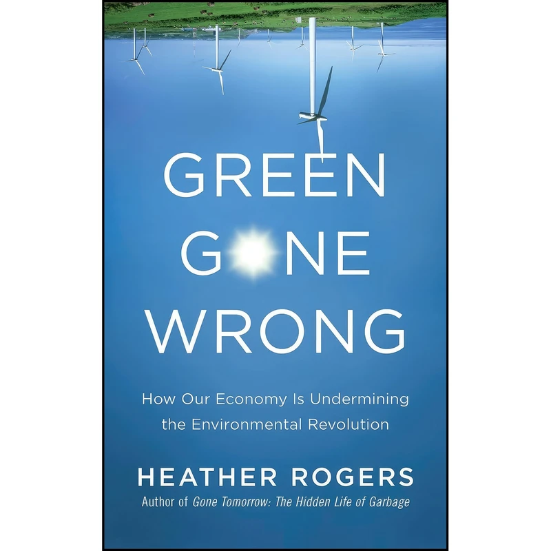 کتاب Green Gone Wrong اثر Heather Rogers انتشارات Scribner