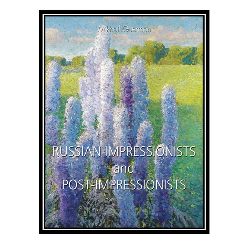 کتاب Russian Impressionists and Post-Impressionists اثر Mikhail Guerman انتشارات مؤلفین طلایی