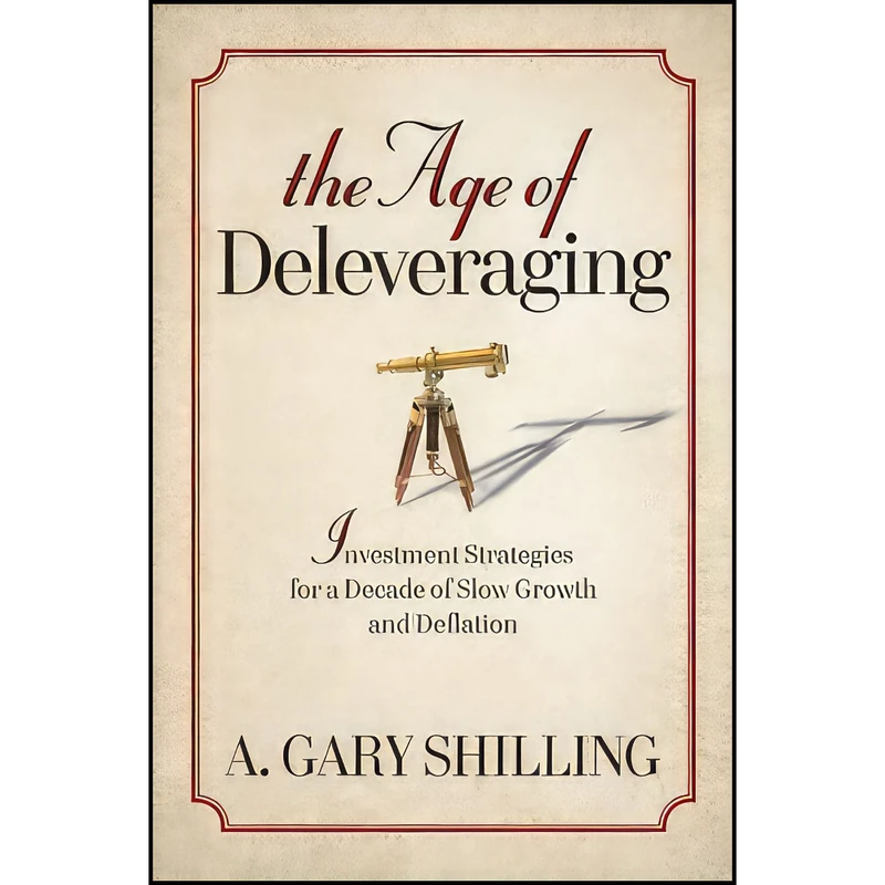 کتاب The Age of Deleveraging اثر A. Gary Shilling انتشارات Wiley