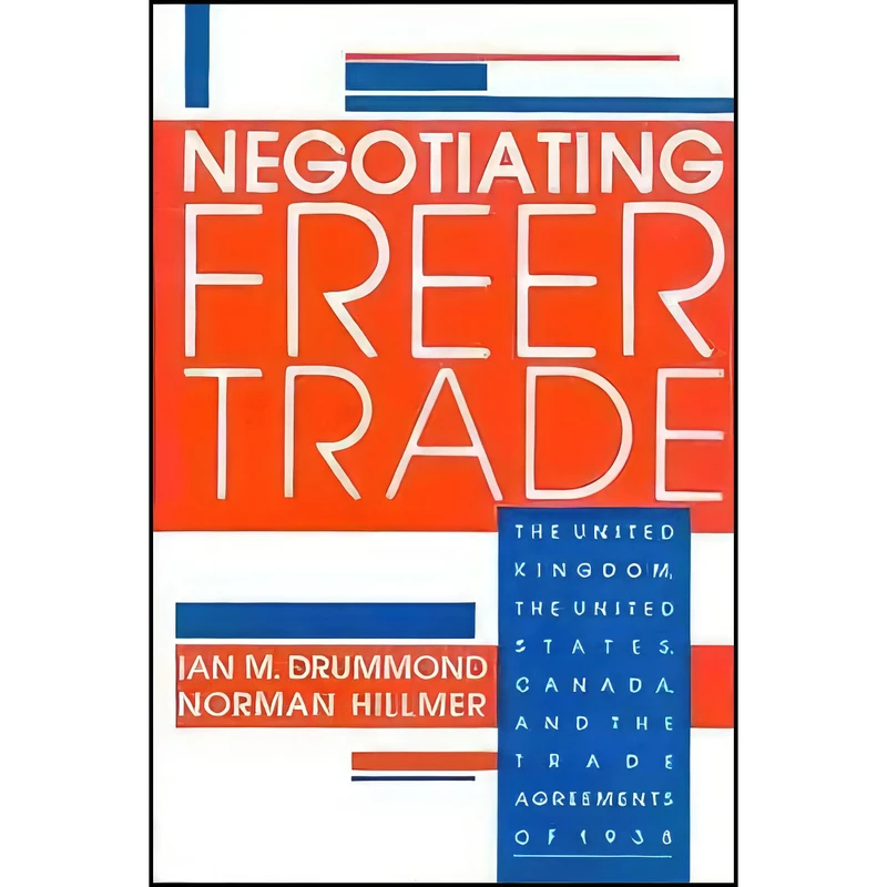 کتاب Negotiating Freer Trade اثر Ian M. Drummond and Norman Hillmer انتشارات Wilfrid Laurier University Press