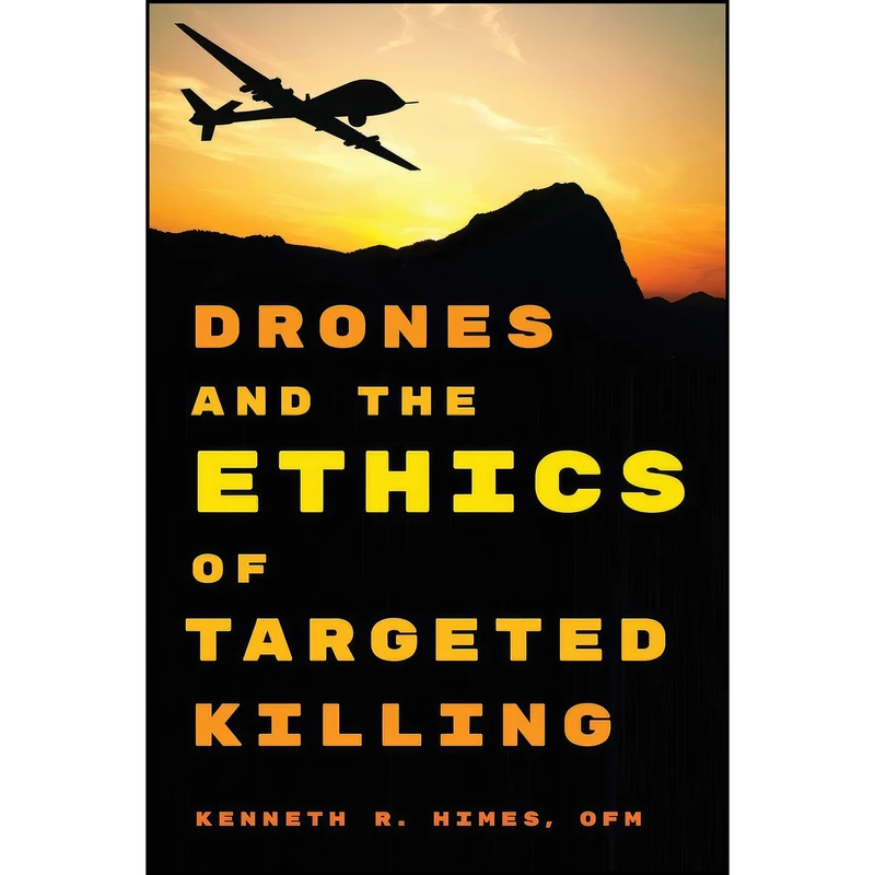 کتاب Drones and the Ethics of Targeted Killing اثر Kenneth R. Himes  OFM انتشارات Rowman & Littlefield Publishers
