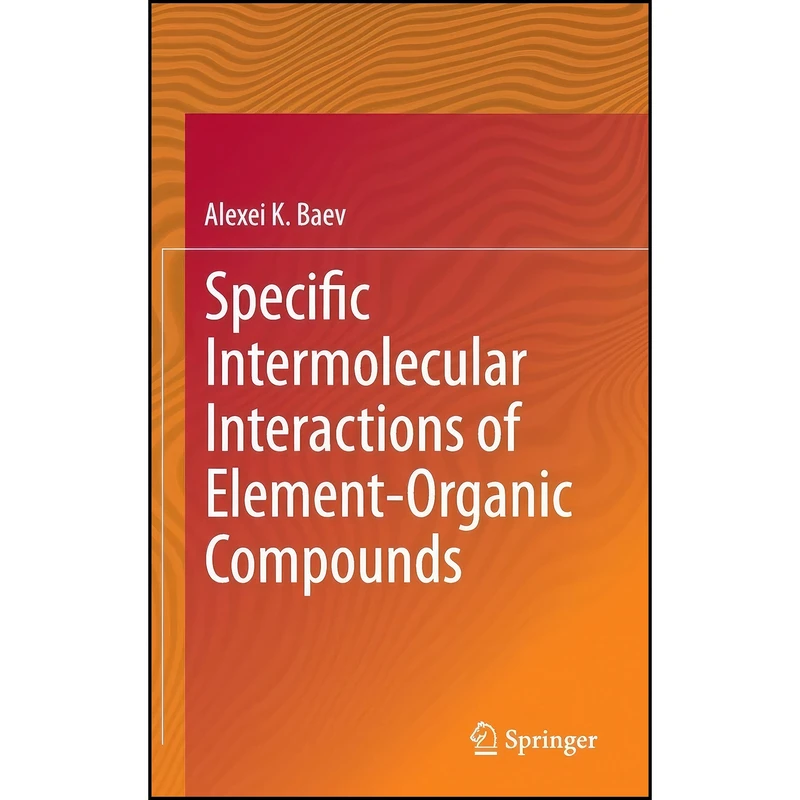 کتاب Specific Intermolecular Interactions of Element-Organic Compounds اثر Alexei K. Baev انتشارات Springer