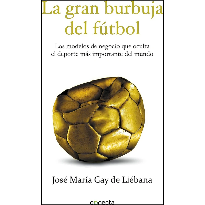 کتاب La gran burbuja del futbol اثر Jose Maria Gay de Liebana انتشارات CONECTA