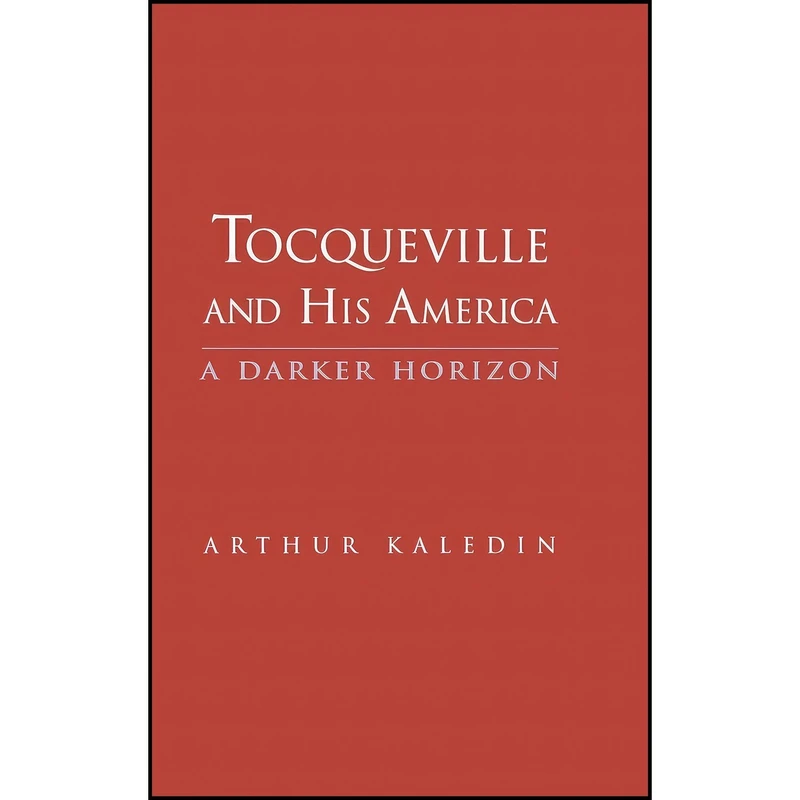 کتاب Tocqueville and His America اثر Arthur Kaledin انتشارات Yale University Press