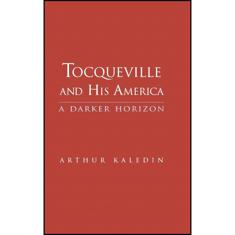 کتاب Tocqueville and His America اثر Arthur Kaledin انتشارات Yale University Press