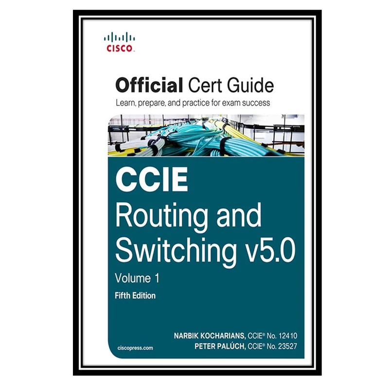 کتاب CCIE Routing and Switching v5.0 Official Cert Guide, Volume 1, 5th Edition اثر جمعی از نویسندگان انتشارات مؤلفین طلایی