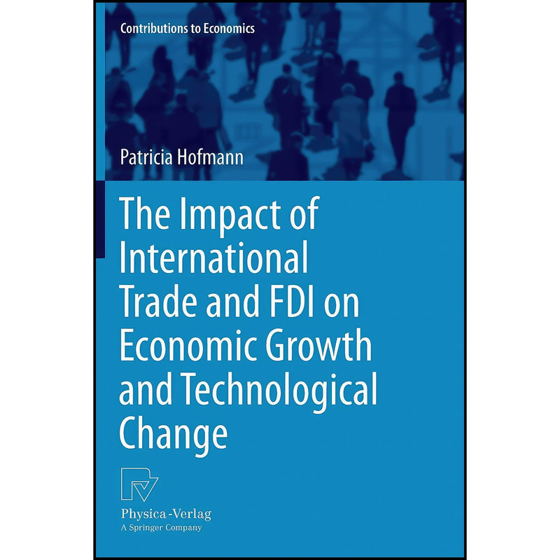کتاب The Impact of International Trade and FDI on Economic Growth and Technological Change اثر Patricia Hofmann انتشارات Physica