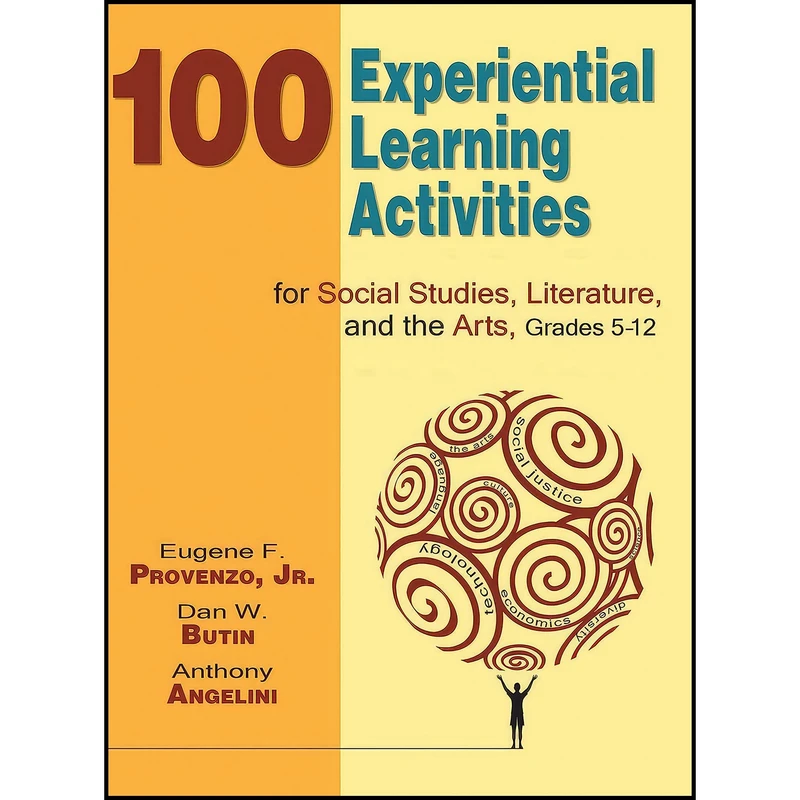 کتاب 100 Experiential Learning Activities for Social Studies, Literature, and the Arts, Grades 5-12 اثر Eugene  F. Provenzo and Dan Butin انتشارات Skyhorse Publishing