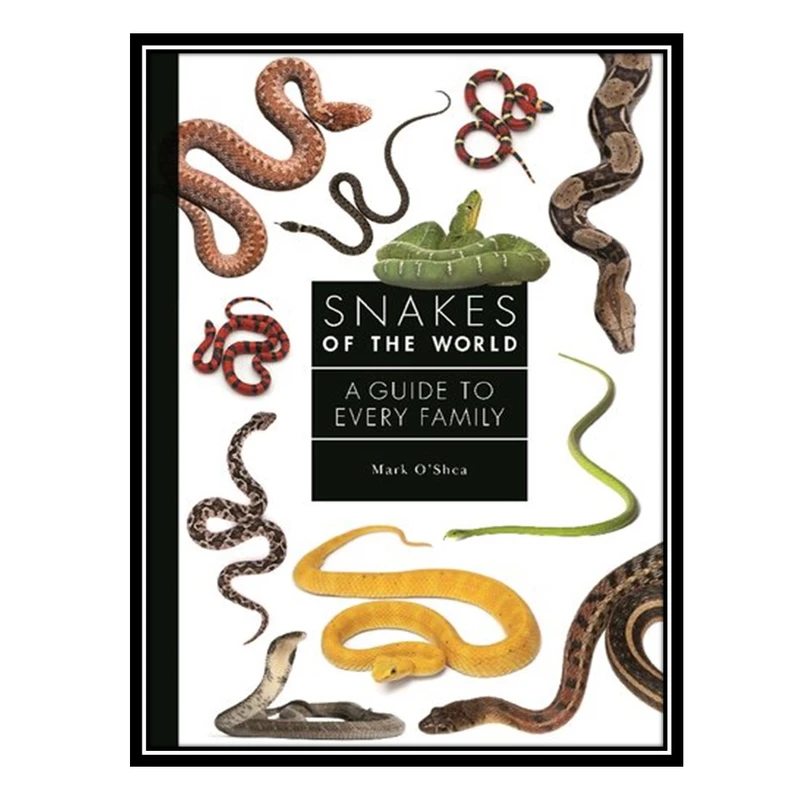 کتاب Snakes of the World: A Guide to Every Family اثر Mark OShea انتشارات مؤلفین طلایی