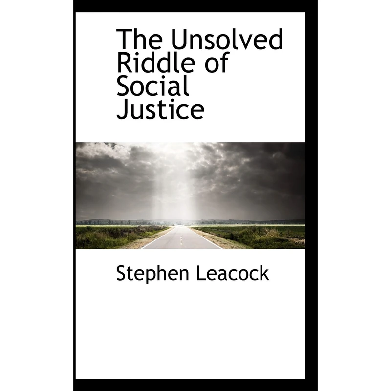 کتاب The Unsolved Riddle of Social Justice اثر Stephen Leacock انتشارات BiblioLife