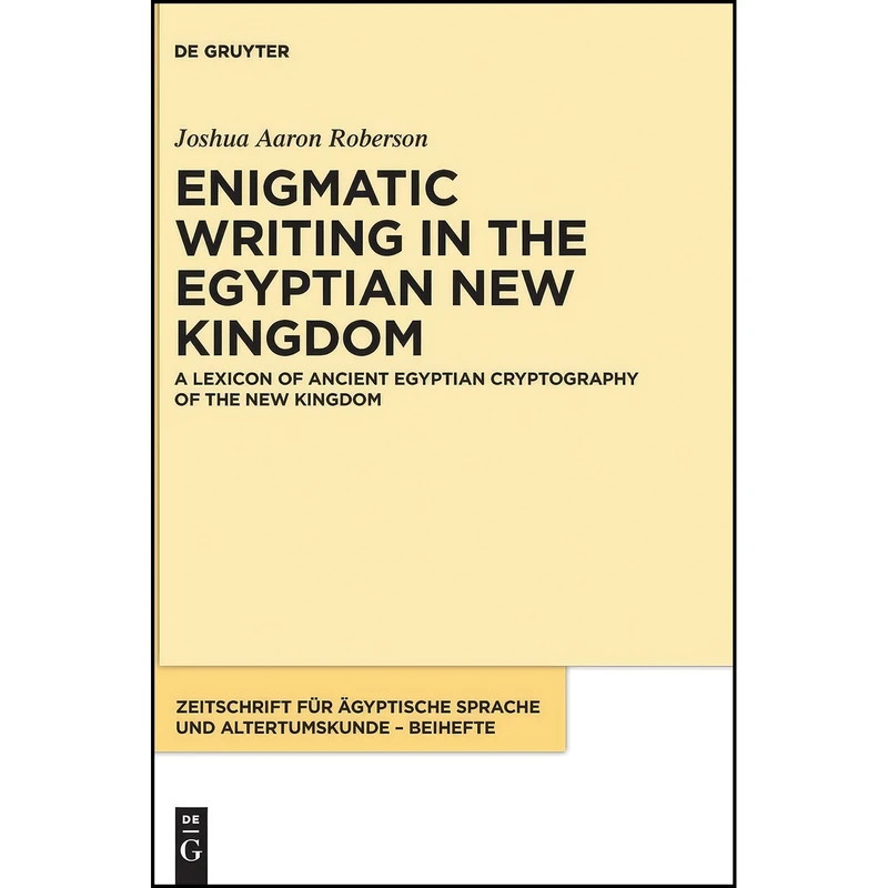 کتاب A Lexicon of Ancient Egyptian Cryptography of the New Kingdom  اثر Joshua Aaron Roberson انتشارات De Gruyter