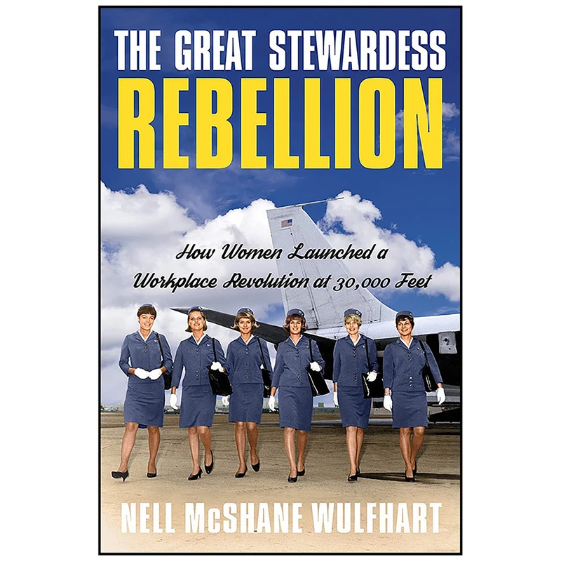کتاب The Great Stewardess Rebellion اثر Nell Mcshane Wulfhart انتشارات Doubleday