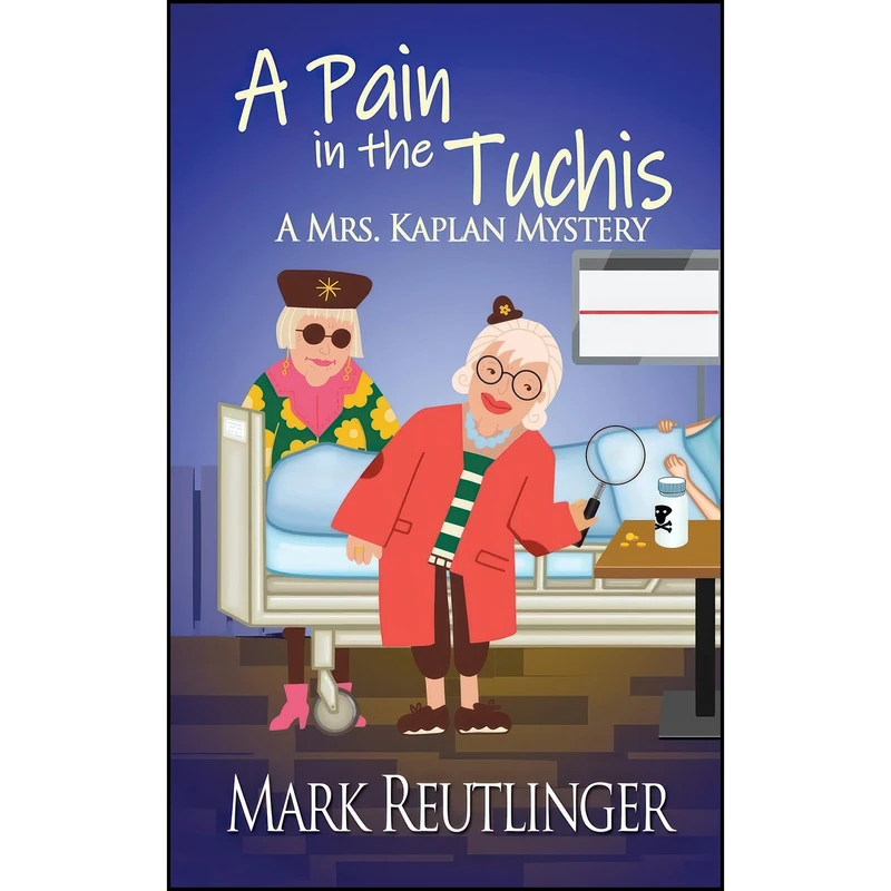 کتاب A Pain in the Tuchis, a Mrs. Kaplan Mystery اثر Mark Reutlinger انتشارات Wild Rose Press