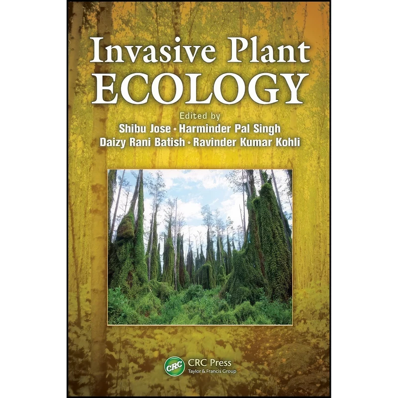 کتاب Invasive Plant Ecology اثر جمعي از نويسندگان انتشارات CRC Press