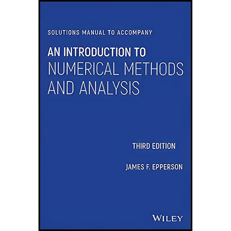 کتاب Solutions Manual to accompany An Introduction to Numerical Methods and Analysis اثر James F. Epperson انتشارات تازه ها
