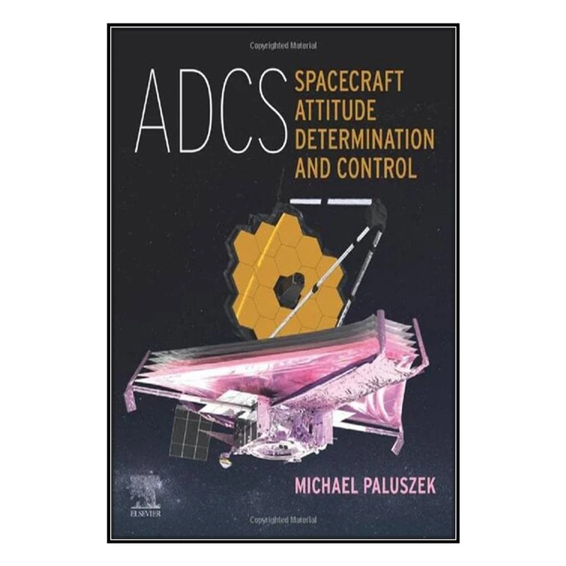  کتاب ADCS - Spacecraft Attitude Determination and Control اثر Michael Paluszek انتشارات مؤلفين طلايي