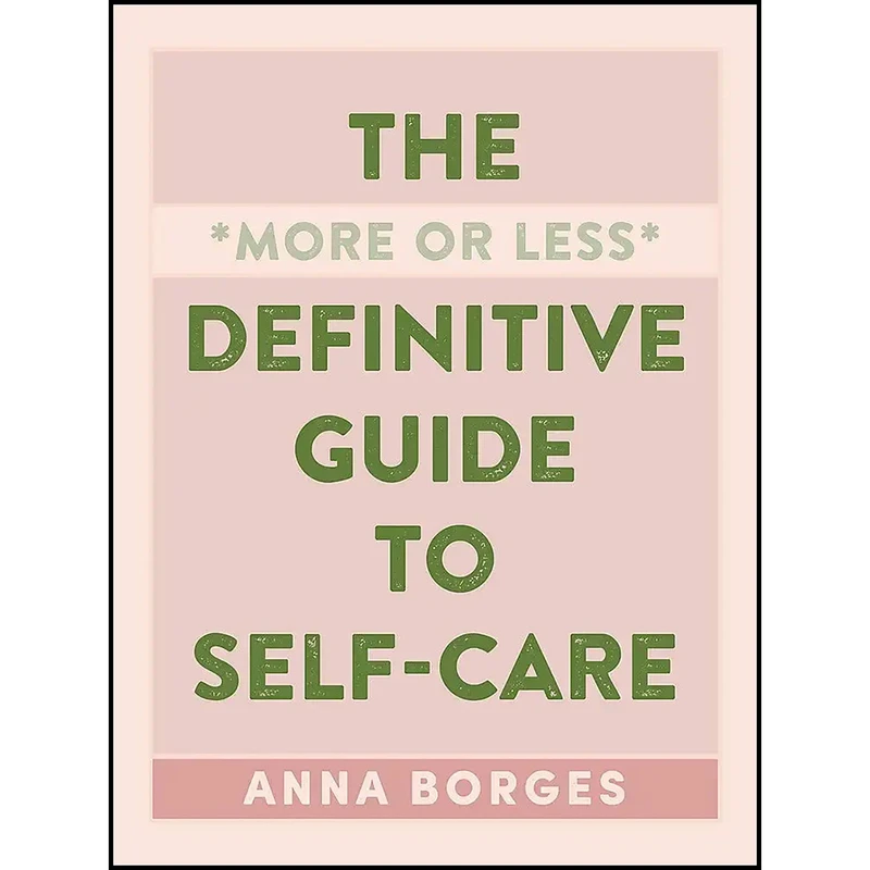 کتاب The More or Less Definitive Guide to Self-Care اثر Anna Borges انتشارات The Experiment