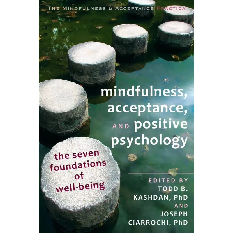 کتاب Mindfulness, Acceptance, and Positive Psychology اثر Todd B. Kashdan AND Joseph Ciarrochi انتشارات Context Press
