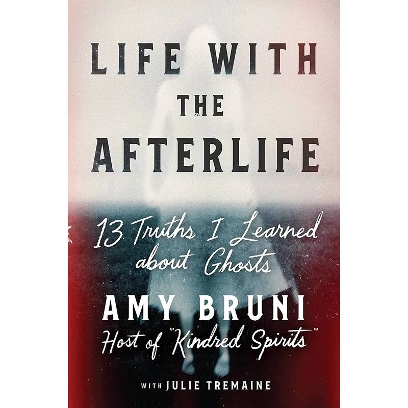 کتاب Life with the Afterlife اثر Amy Bruni and Julie Tremaine انتشارات Grand Central Publishing