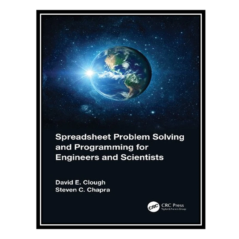 کتاب Spreadsheet Problem Solving and Programming for Engineers and Scientists اثر David E. Clough; Steven C. Chapra انتشارات مؤلفین طلایی