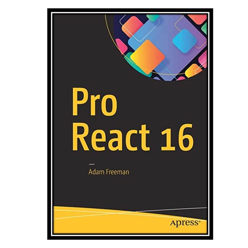 کتاب Pro React 16 1st ed. edition اثر Adam Freeman انتشارات مؤلفین طلایی