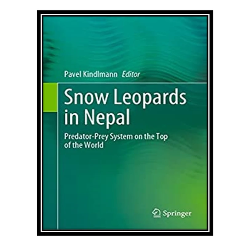 کتاب Snow Leopards in Nepal: Predator-Prey System on the Top of the World اثر Pavel Kindlmann انتشارات مؤلفین طلایی