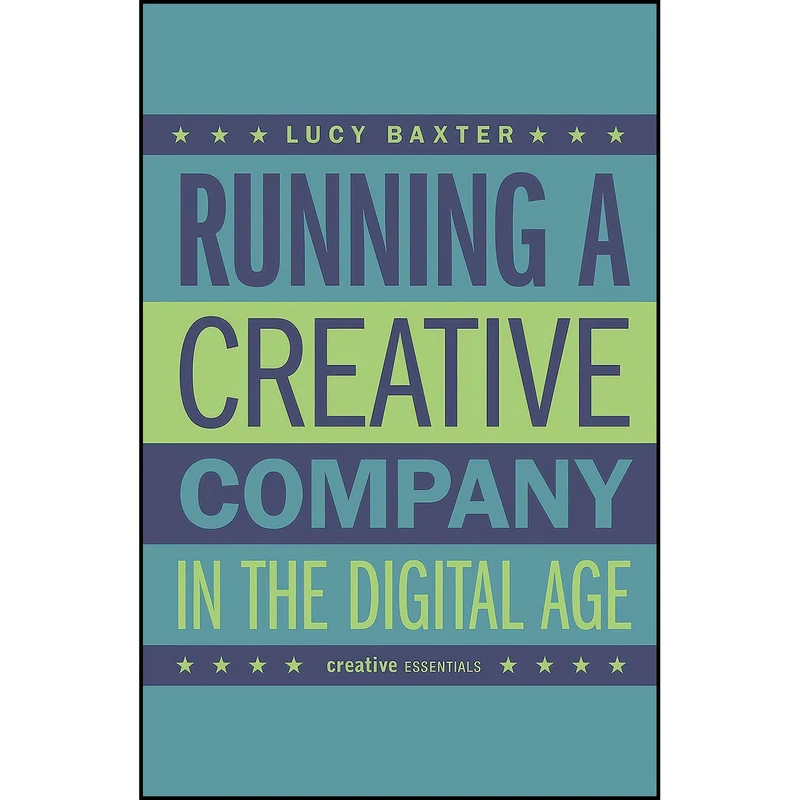 کتاب Running a Creative Company in the Digital Age اثر Lucy Baxter انتشارات Creative Essentials