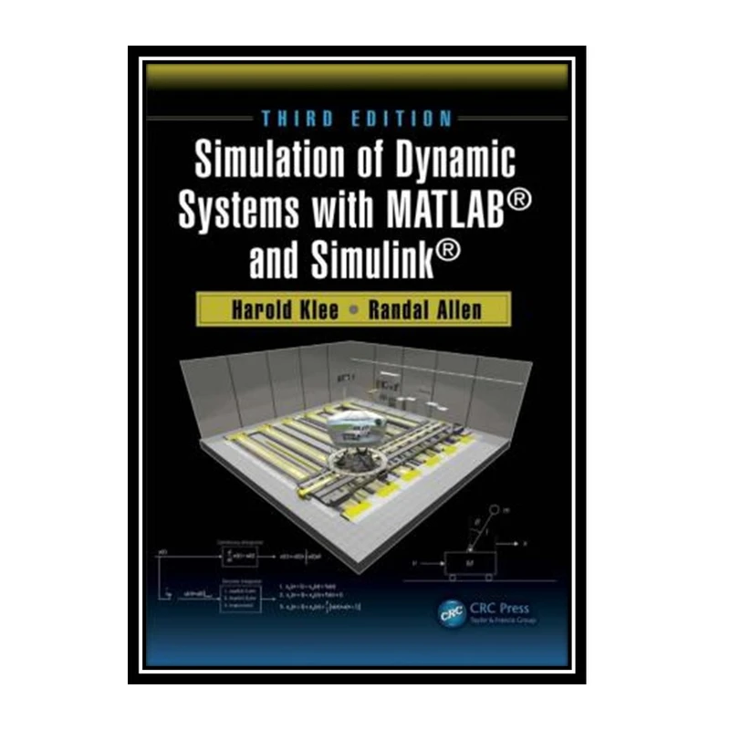 کتاب Simulation of Dynamic Systems with MATLAB® and Simulink اثر Harold Klee and Randal Allen انتشارات مؤلفین طلایی