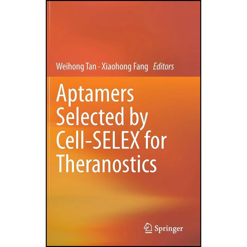 کتاب Aptamers Selected by Cell-SELEX for Theranostics اثر Weihong Tan and Xiaohong Fang انتشارات Springer