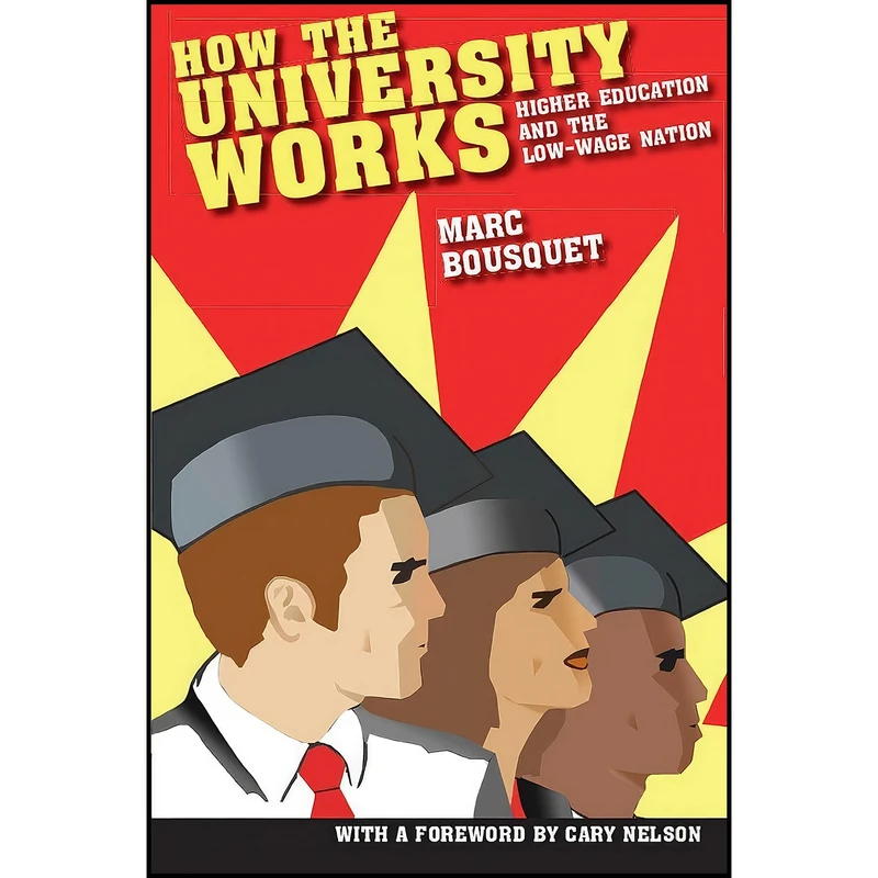 کتاب How the University Works اثر Marc Bousquet and Cary Nelson انتشارات NYU Press