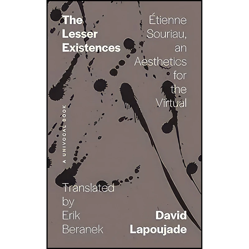 کتاب The Lesser Existences اثر David Lapoujade and Erik Beranek انتشارات Univ Of Minnesota Press