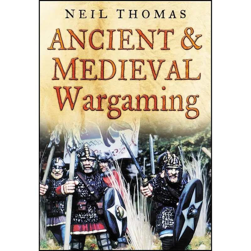 کتاب Ancient and Medieval Wargaming اثر Neil Thomas انتشارات The History Press