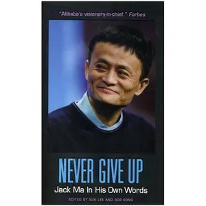 کتاب Never Give Up Jack Ma in His Own Words اثر Jack Ma انتشارات زبان مهر