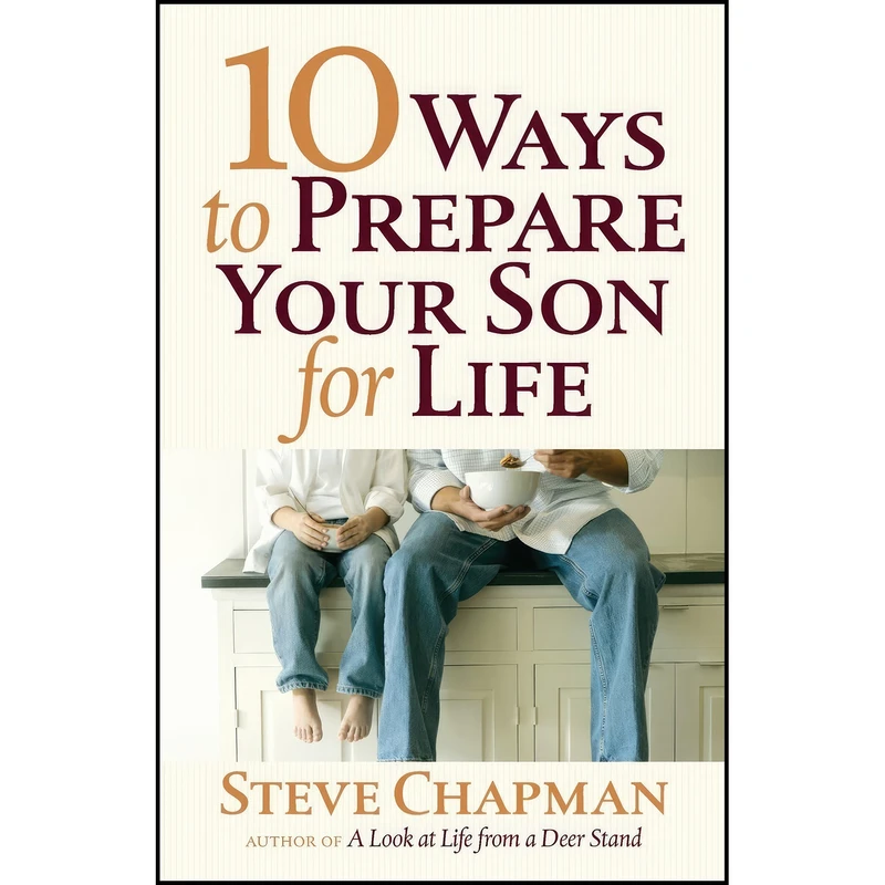 کتاب 10 Ways to Prepare Your Son for Life اثر Steve Chapman انتشارات Harvest House Publishers