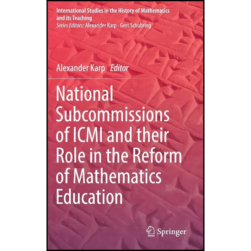 کتاب National Subcommissions of ICMI and their Role in the Reform of Mathematics Education  اثر Alexander Karp انتشارات Springer