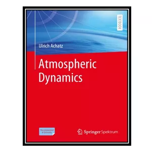 کتاب Atmospheric Dynamics اثر Ulrich Achatz انتشارات مؤلفین طلایی