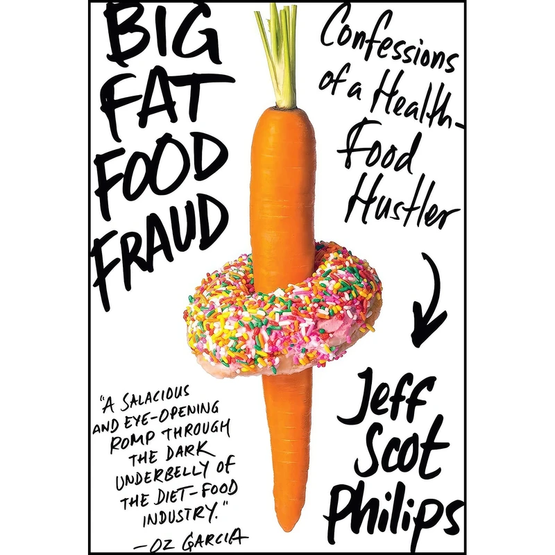 کتاب Big Fat Food Fraud اثر Jeff Scot Philips انتشارات Regan Arts.