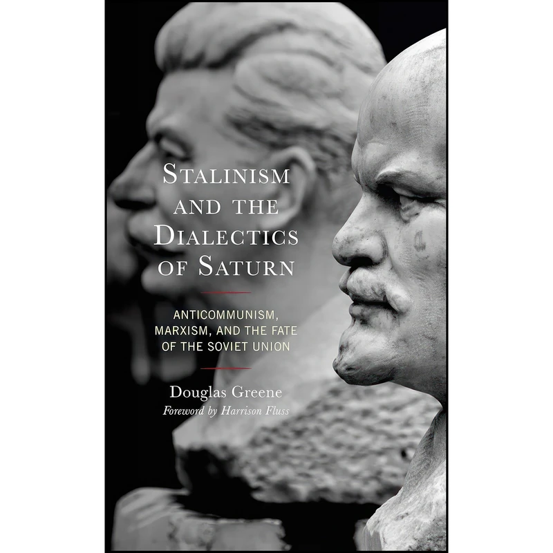 کتاب Stalinism and the Dialectics of Saturn اثر Douglas Greene and Harrison Fluss انتشارات Lexington Books