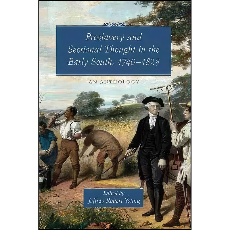 کتاب Proslavery and Sectional Thought in the Early South, 1740-1829 اثر Jeffrey R. Young انتشارات University of South Carolina Press
