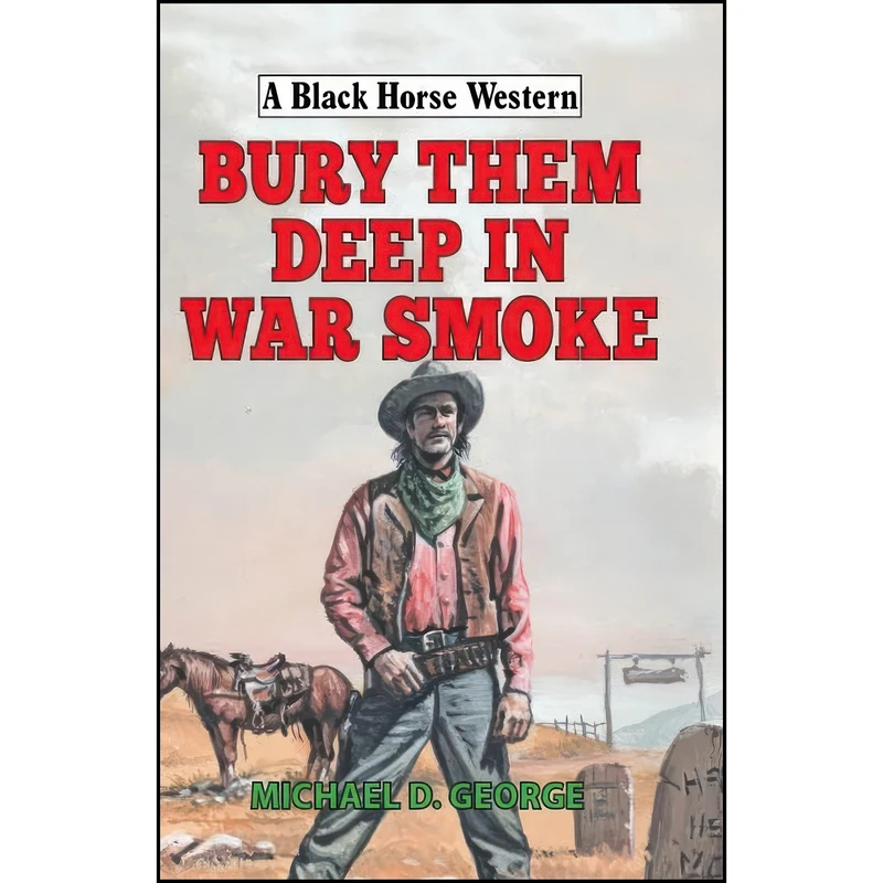 کتاب Bury Them Deep in War Smoke اثر Michael D George انتشارات Robert Hale