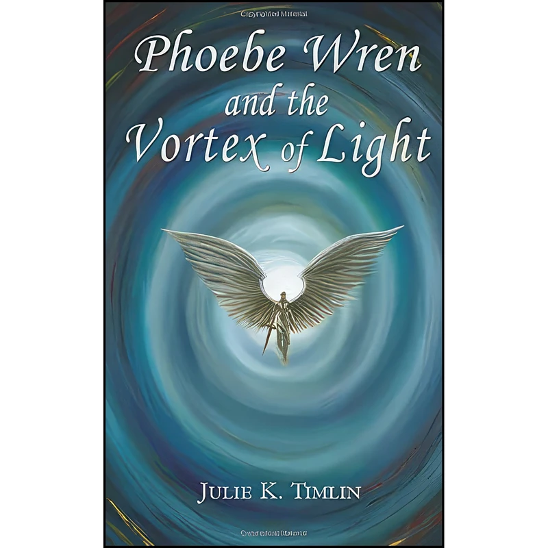 کتاب Phoebe Wren and the Vortex of Light اثر Julie K Timlin انتشارات Grosvenor House Publishing Limited