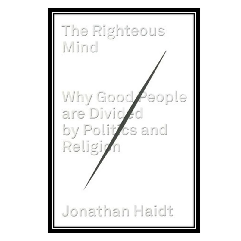 کتاب The Righteous Mind: Why Good People Are Divided by Politics and Religion اثر Jonathan Haidt انتشارات مؤلفین طلایی